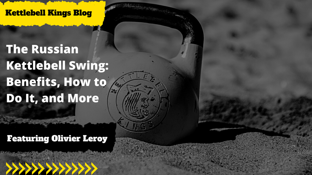 The Russian Kettlebell Swing: Benefits, How to Do It, and More-Kettlebell Kings