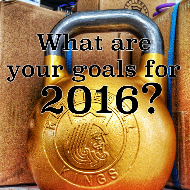 What Are Your Goals For 2016?-Kettlebell Kings