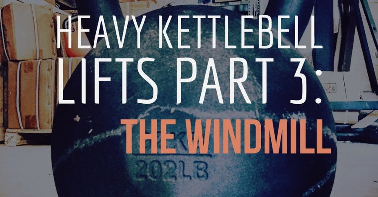 Heavy Kettlebell Lifts Part 3: Windmills-Kettlebell Kings