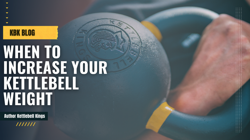 When to Increase Your Kettlebell Training Weight-Kettlebell Kings