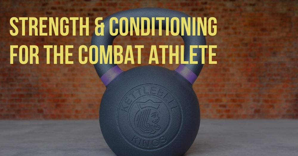The Importance of Strength and Conditioning for the Combat Athlete-Kettlebell Kings